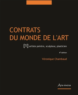 Contrats du monde de l'art. Vol. 1. Artiste peintre, sculpteur, plasticien - Véronique Chambaud