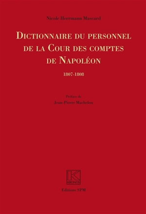 Dictionnaire du personnel de la Cour des comptes de Napoléon : 1807-1808 - Nicole Herrmann-Mascard