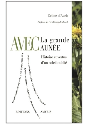 Avec la grande aunée : histoire et vertus d'un soleil oublié - Céline d' Auria