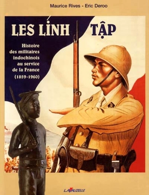 Les Linh Tâp : les militaires indochinois au service de la France (1859-1960) - Eric Deroo