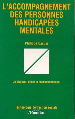 L'Accompagnement des personnes handicapées mentales : un dispositif social multidimensionnel - Philippe Caspar