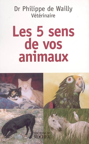 Les 5 sens de vos animaux - Philippe de Wailly