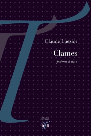 Clames : poèmes à dire - Claude Luezior