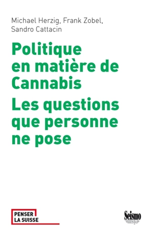 Politique en matière de cannabis : les questions que personne ne pose - Michael Herzig