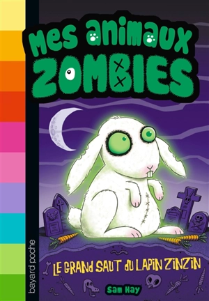 Mes animaux zombies. Vol. 5. Le grand saut du lapin zinzin - Sam Hay