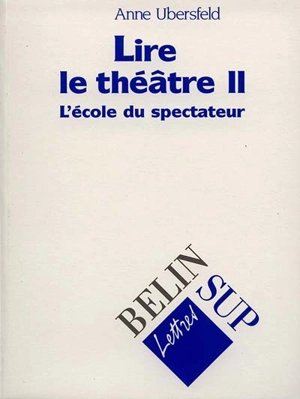 Lire le théâtre. Vol. 2. L'école du spectateur - Anne Ubersfeld