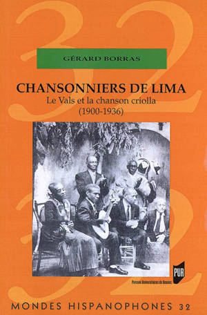 Chansonniers de Lima : le vals et la chanson criolla (1900-1936) - Gérard Borras