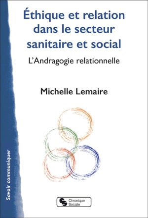 Ethique et relation dans le secteur sanitaire et social : l'andragogie relationnelle - Michelle Lemaire