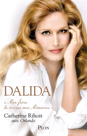 Dalida : mon frère, tu écriras mes mémoires - Catherine Rihoit