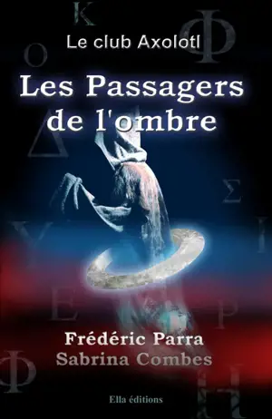 Le club Axolotl. Les passagers de l'ombre - Frédéric Parra