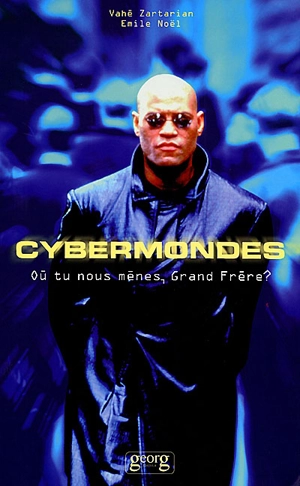 Cybermondes : où tu nous mènes, grand frère ? - Emile Noël