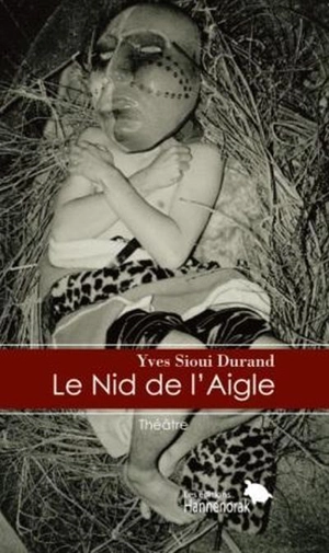 Le nid de l'aigle : adaptation libre des récits mythiques des peuples sibériens, mongols, yana, modoc et klamath - Sioui Durand, Yves