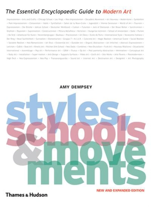 Styles Schools and Movements (New ed) : The Essential Encyclopaedic Guide to Modern Art - Amy Dempsey