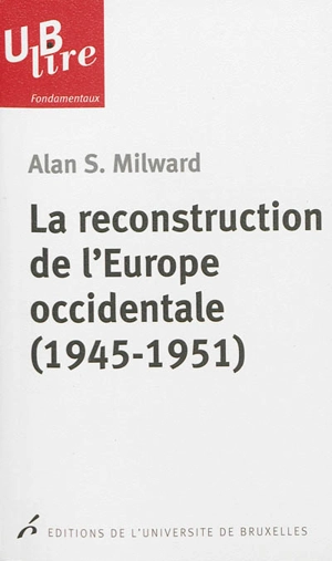 La reconstruction de l'Europe occidentale, 1945-1951 - Alan Steele Milward