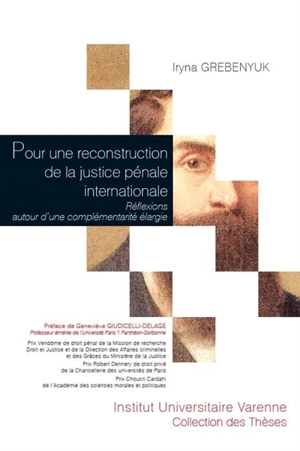 Pour une reconstruction de la justice pénale internationale : réflexions autour d'une complémentarité élargie - Iryna Grebenyuk