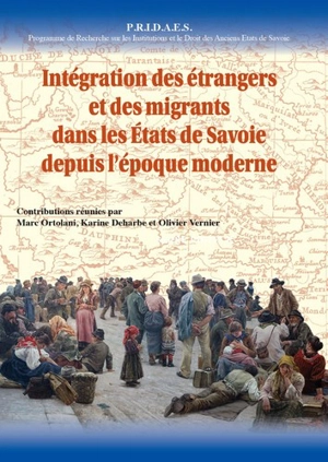 PRIDAES, Programme de recherche sur les institutions et le droit des anciens États de Savoie. Vol. 11. Intégration des étrangers et des migrants dans les Etats de Savoie depuis l'époque moderne