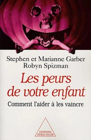 Les peurs de votre enfant : comment l'aider à les vaincre - Stephen W. Garber