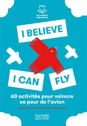 I believe I can fly : 60 activités pour vaincre sa peur de l'avion - Aurore Aimelet