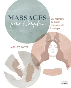 Massages pour couples : des moments de plaisir et de détente à partager - Ashley Dwyer