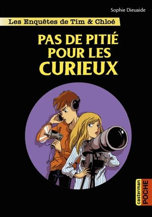 Les enquêtes de Tim & Chloé. Pas de pitié pour les curieux - Sophie Dieuaide