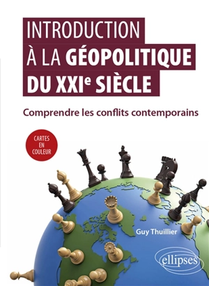 Introduction à la géopolitique du XXIe siècle : comprendre les conflits contemporains - Guy Thuillier