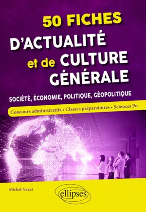 50 fiches d'actualité et de culture générale : société, économie, politique, géopolitique - Michel Nazet