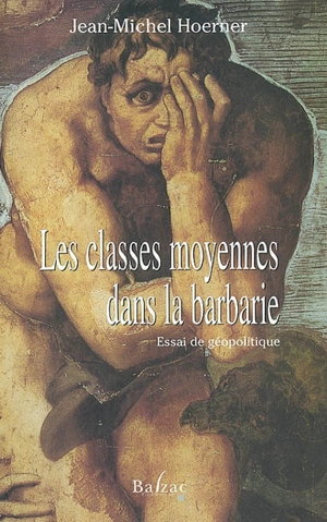 Les classes moyennes dans la barbarie : essai de géopolitique - Jean-Michel Hoerner