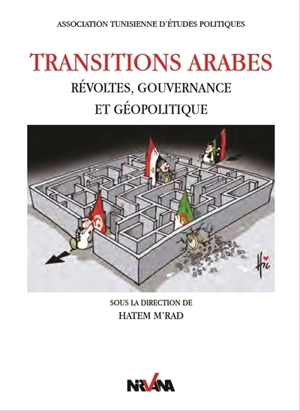 Transitions arabes : révoltes, gouvernance et géopolitique - Hatem M'Rad