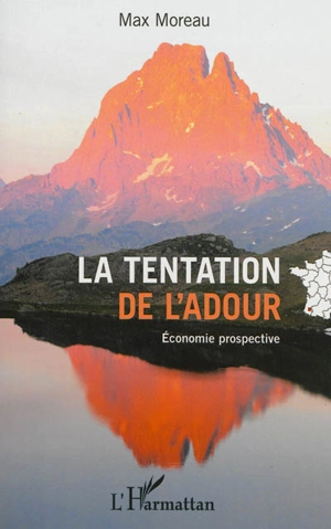 La tentation de l'Adour : territoire géopolitique identitaire : lettre ouverte aux forces politiques, économiques, socioculturelles, éducatives, associatives, intellectuelles, médiatiques, béarnaises et bigourdanes - Max Moreau