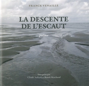 La descente de l'Escaut : poème - Franck Venaille