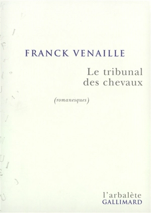 Le tribunal des chevaux : romanesques - Franck Venaille