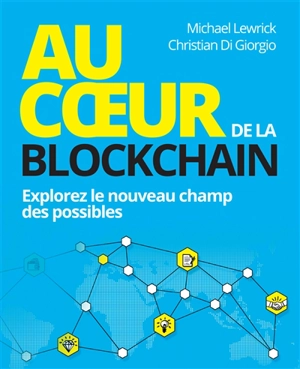 Au coeur de la blockchain : explorez le nouveau champ des possibles - Michael Lewrick