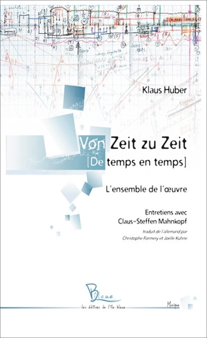 Von Zeit to Zeit (De temps en temps) : l'ensemble de l'oeuvre : entretiens avec Claus-Steffen Mahnkopf - Klaus Huber