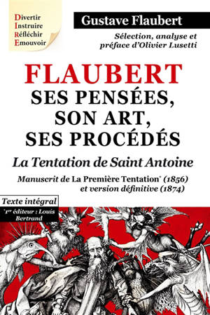 Flaubert : ses pensées, son art, ses procédés. La tentation de saint Antoine : manuscrit de la première Tentation (1856) et version définitive (1874) : texte intégral - Gustave Flaubert