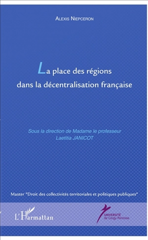 La place des régions dans la décentralisation française après les réformes territoriales de 2015 - Alexis Niepceron