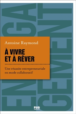 A vivre et à rêver : une réussite entrepreneuriale en mode collaboratif - Antoine Raymond