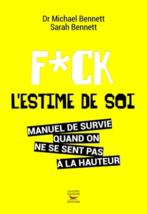 Fuck l'estime de soi : manuel de survie quand on ne se sent pas à la hauteur - Michael Bennett