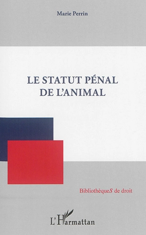 Le statut pénal de l'animal - Marie Perrin