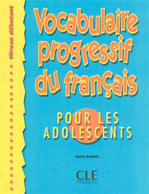 Vocabulaire progressif du français pour les adolescents : niveau débutant - Sylvie Schmitt