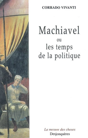 Machiavel ou Les temps de la politique - Corrado Vivanti