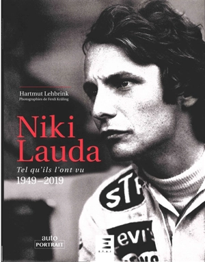 Niki Lauda : tel qu'ils l'ont vu : 1949-2019 - Hartmut Lehbrink