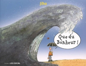 Que du bonheur ! : le social dans tous ses états - Jiho