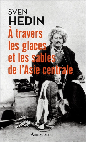 A travers les glaces et les sables de l'Asie centrale - Sven Hedin