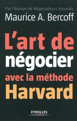 L'art de négocier avec la méthode Harvard - Maurice A. Bercoff