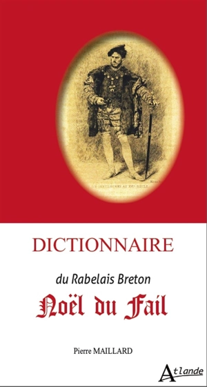 Dictionnaire Noël du Fail : le Rabelais breton - Pierre Maillard