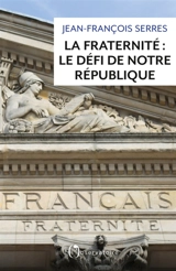 La fraternité : le défi de notre République - Jean-François Serres