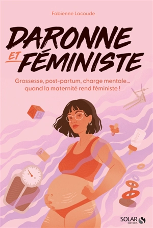 Daronne & féministe - Grossesse, post-partum, charge mentale quand la  maternité rend féministe !, Fabienne Lacoude