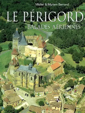 Le Périgord : balades aériennes - Michel Bernard