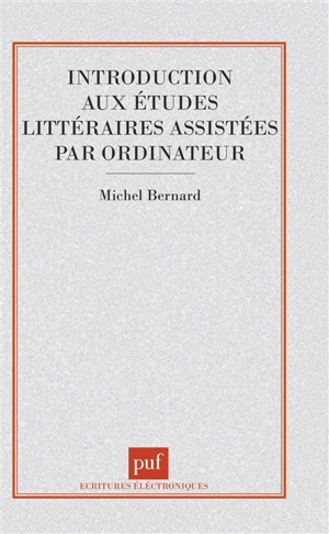 Introduction aux études littéraires assistées par ordinateur - Michel Bernard