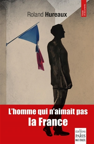 L'homme qui n'aimait pas la France - Roland Hureaux